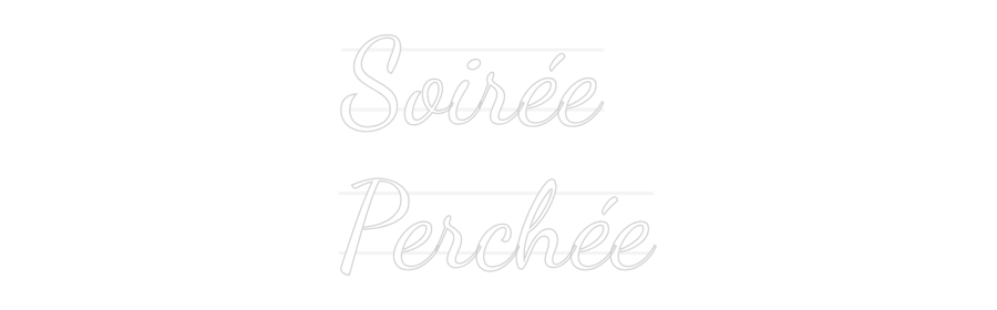 Custom Neon: Soirée
Perchée